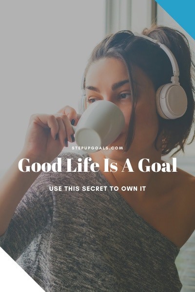Good Life Is A Goal